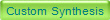 Custom Synthesis